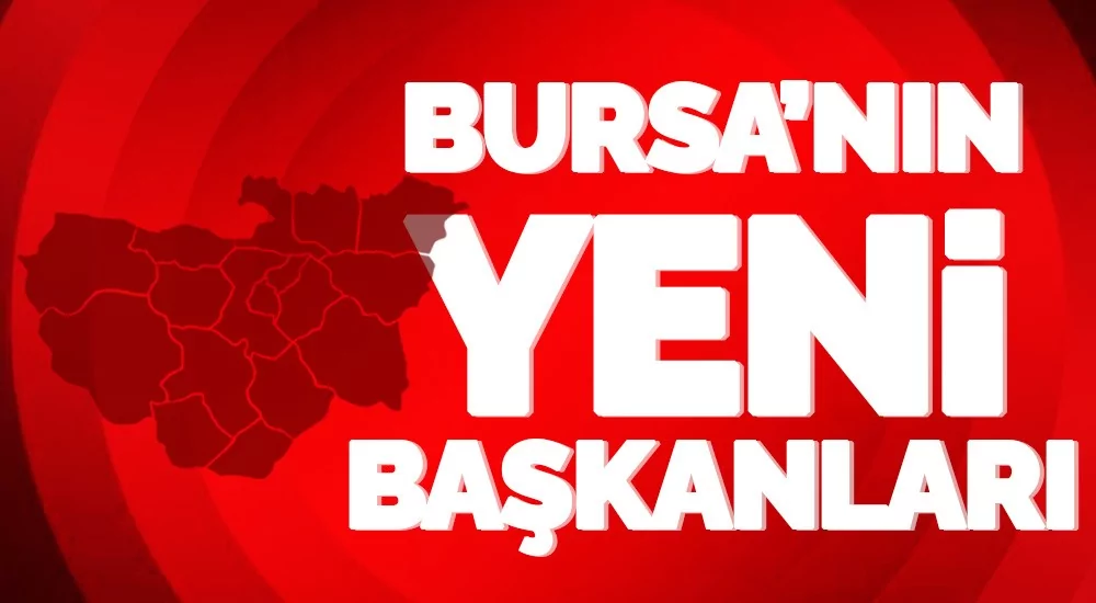 İşte Bursa'nın yeni başkanları!