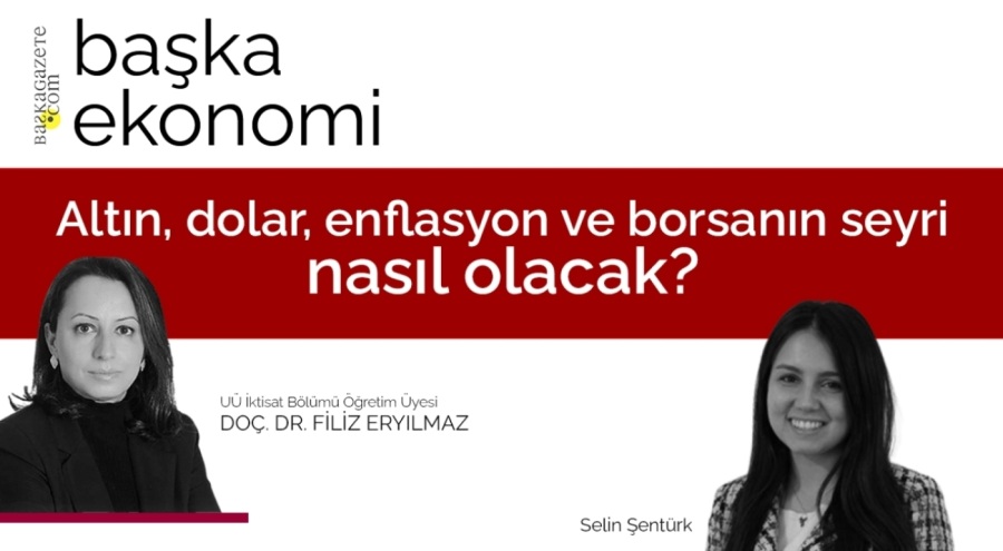 Altın, dolar, enflasyon ve borsanın seyri nasıl olacak?